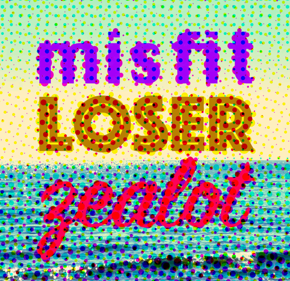 fancy text as if printed in a comic book, reads 'misfit loser zealot'